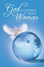 God is looking for a woman. Woman, Thou Art Favored cover image