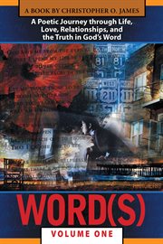 Word(s), volume 1. A Poetic Journey Through Life, Love, Relationships, and the Truth in God's Word cover image