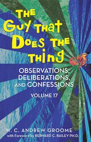 The guy that does the thing - observations, deliberations, and confessions volume 17 cover image