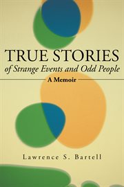 True stories of strange events and odd people. A Memoir cover image