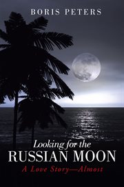 Looking for the russian moon. A Love Story-Almost cover image