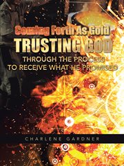 Coming forth as gold trusting god through the process to receive what he promised cover image