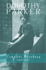 Dorothy Parker : complete Broadway, 1918-1923 cover image