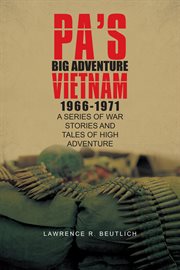 Pa's big adventure vietnam 1966-1971. A Series of War Stories and Tales of High Adventure cover image