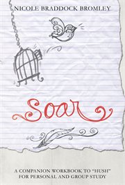 Soar. A Companion Workbook to "Hush" for Personal and Group Study cover image