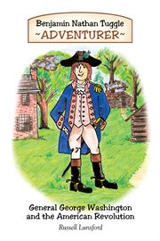Benjamin Nathan Tuggle adventurer : General George Washington and the American Revolution cover image