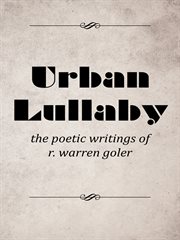 Urban lullaby. The Poetic Writings of R. Warren Goler cover image