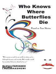 Who Knows Where Butterflies Die : Based on True Stories cover image