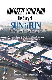 Unfreeze your bird. The Story of Sun'n Fun the International Fly-In and Aviation Exposition cover image