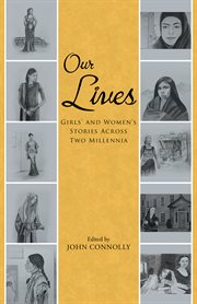 Our lives. Girls' and Women'S Stories Across Two Millennia cover image