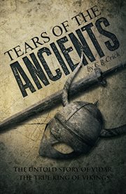 Tears of the ancients. The Untold Story of Vidar, the True King of Vikings cover image