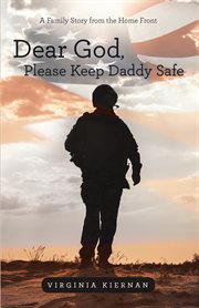 Dear god, please keep daddy safe. A Family Story from the Home Front cover image