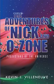 The adventures of nick and o-zone. Protectors of the Universe cover image