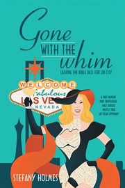 Gone with the whim : leaving the bible belt for sin city cover image