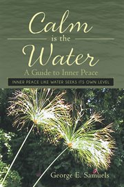 Calm is the water. A Guide to Inner Peace cover image