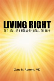 Living right. The Ideal of a Moral-Spiritual Therapy cover image