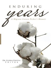 Enduring years : a migrant cotton picker's memoir cover image