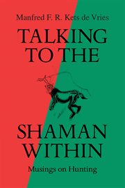 Talking to the shaman within. Musings on Hunting cover image