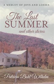 The last summer and other stories. A Medley of Joys and Losses cover image