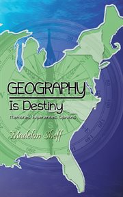 Geography is destiny. Memories, Experiences, Opinions cover image