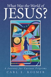 What was the world of jesus?. A Journey for Curious Pilgrims cover image