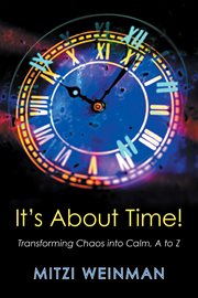It's about time!. Transforming Chaos into Calm, A to Z cover image