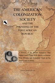 The american colonization society. And the Founding of the First African Republic cover image