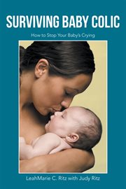Surviving baby colic. How to Stop Your Baby's Crying cover image