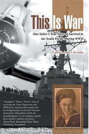 This is war : one sailor's true story of survival in the South Pacific during WWII cover image