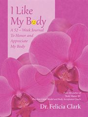 I like my body. A 52-Week Journal to Honor and Appreciate My Body cover image