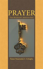 Prayer. The Believer's Master Key cover image