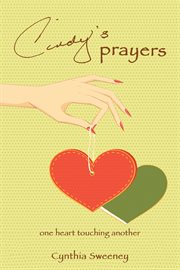 Cindy's Prayers : one heart touching another cover image