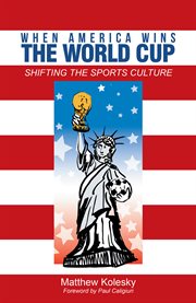 When america wins the world cup. Shifting the Sports Culture cover image