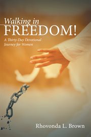 Walking in freedom!. A Thirty-Day Devotional Journey for Women cover image