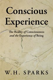 Conscious experience. The Reality of Consciousness and the Experience of Being cover image