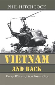 Vietnam and back. Every Wake-Up Is a Good Day cover image