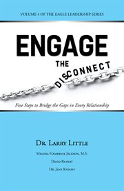 Engage the disconnect. Five Steps to Bridge the Gaps in Every Relationship cover image