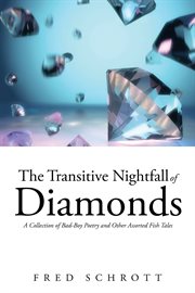 The transitive nightfall of diamonds. A Collection of Bad-Boy Poetry and Other Assorted Fish Tales cover image