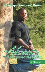 Adversity introduced me to me. A Memoir cover image
