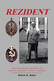 Rezident : the espionage odyssey of Soviet General Vasily Zarubin cover image
