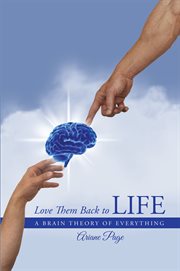 Love them back to life. A Brain Theory of Everything cover image
