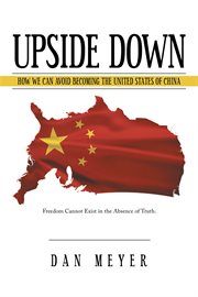 Upside down. How We Can Avoid Becoming the United States of China cover image