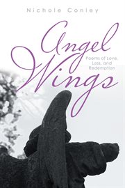 Angel wings. Poems of Love, Loss, and Redemption cover image