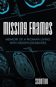 Missing frames. Memoir of a Woman Living with Hidden Disabilities cover image