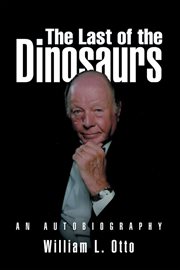 The last of the dinosaurs. An Autobiography cover image