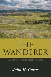 The wanderer. A Novel of Red Cloud's War cover image
