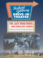 The last road rebel-and other lost stories. Growing up in a Small Town-And Never Getting over It cover image