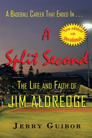 A baseball career that ended in ... a split second : the life and faith of Jim Aldredge cover image