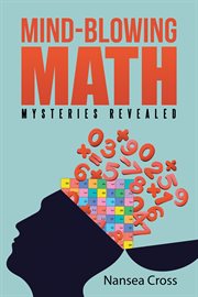 Mind-blowing math : mysteries revealed cover image