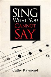 Sing what you cannot say cover image